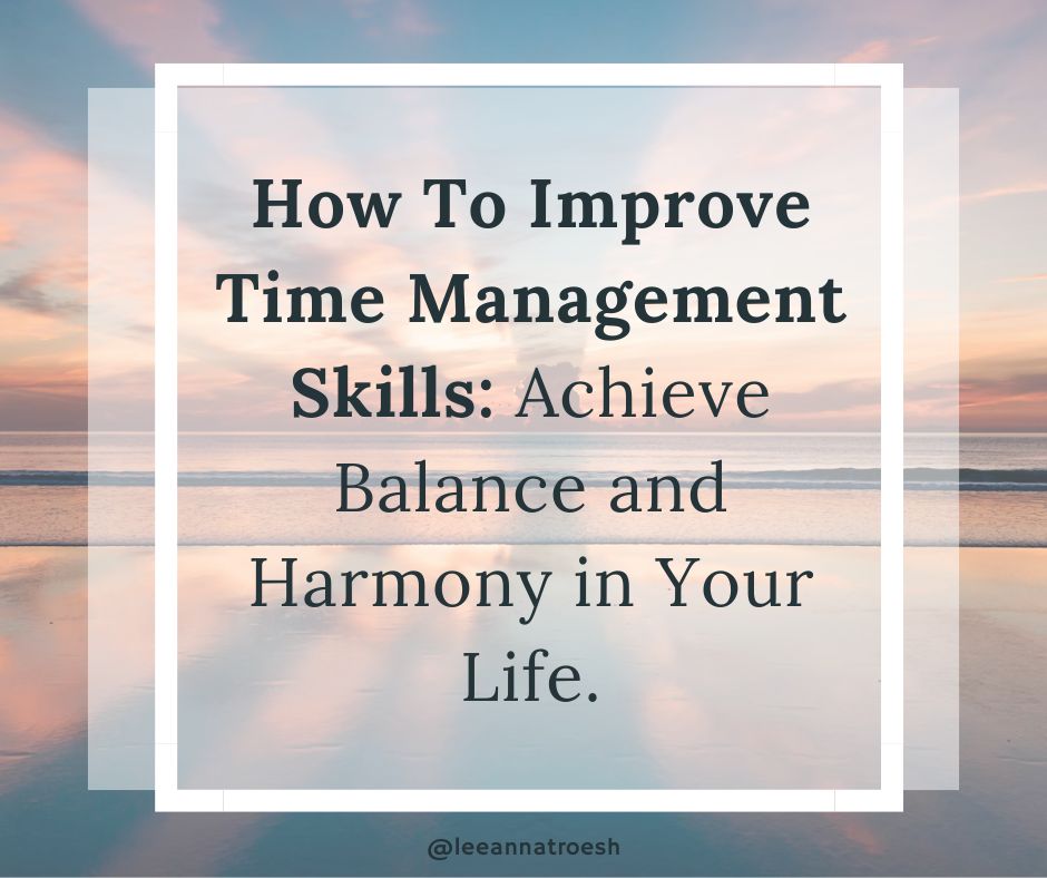 How to Improve Time Management Skills: Achieve Balance and Harmony in Your Life