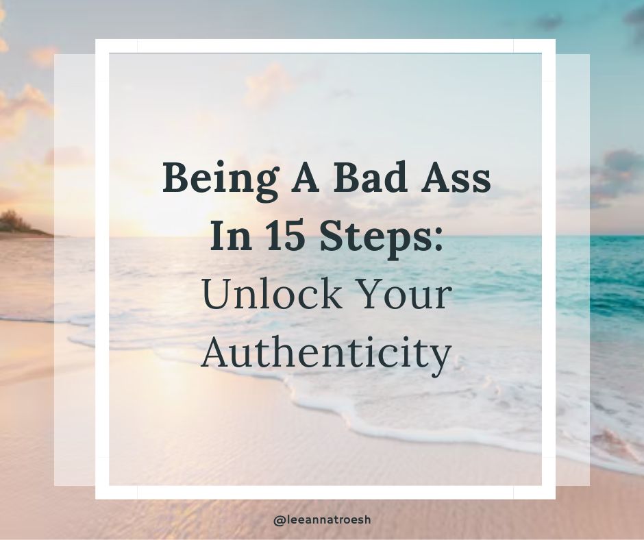 Being A Bad Ass In 15 Steps: Unlock Your Authenticity